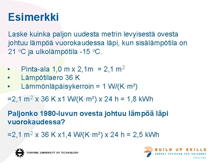 Esimerkki Laske kuinka paljon uudesta metrin levyisestä ovesta johtuu lämpöä vuorokaudessa läpi, kun sisälämpötila