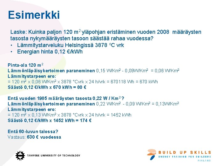 Esimerkki Laske: Kuinka paljon 120 m 2 yläpohjan eristäminen vuoden 2008 määräysten tasosta nykymääräysten