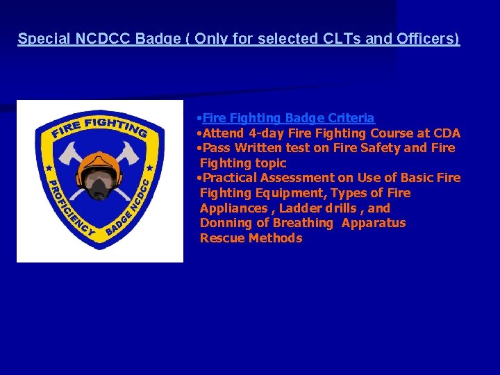 Special NCDCC Badge ( Only for selected CLTs and Officers) • Fire Fighting Badge Special NCDCC Badge ( Only for selected CLTs and Officers) • Fire Fighting Badge
