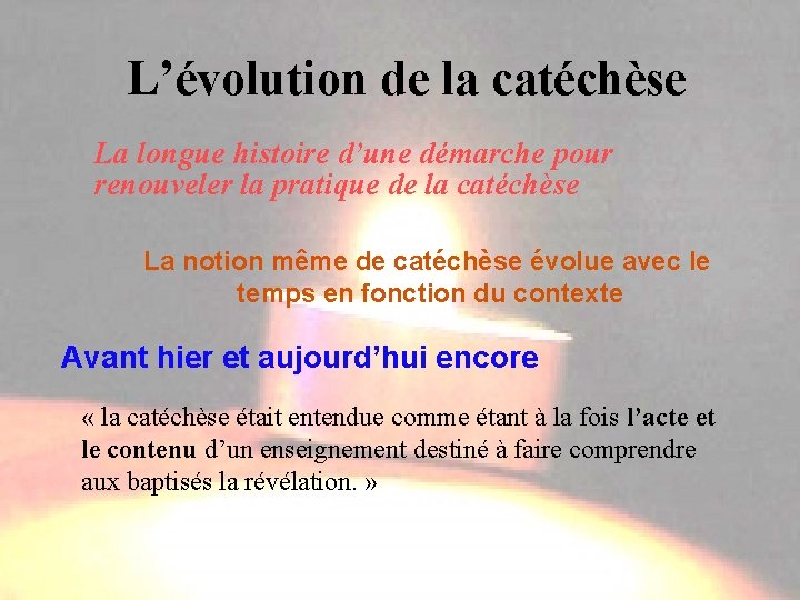 L’évolution de la catéchèse La longue histoire d’une démarche pour renouveler la pratique de