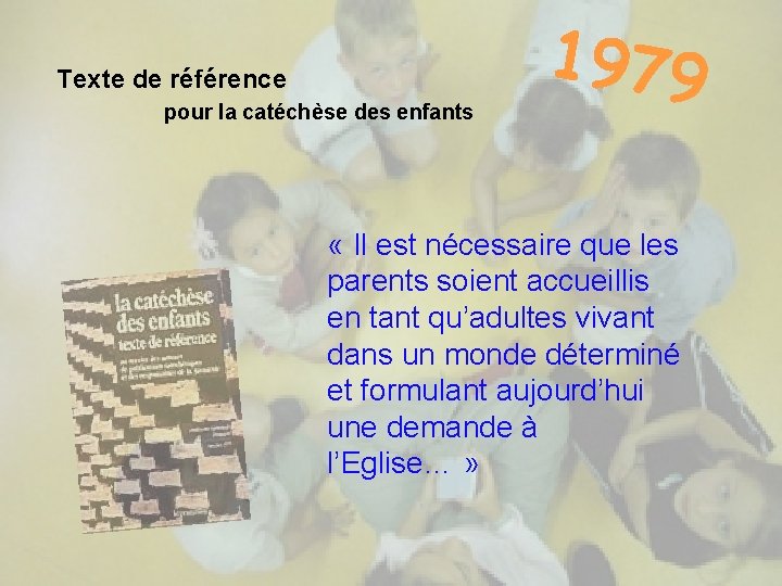 Texte de référence pour la catéchèse des enfants 1979 « Il est nécessaire que