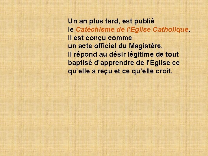 Un an plus tard, est publié le Catéchisme de l’Eglise Catholique. Il est conçu