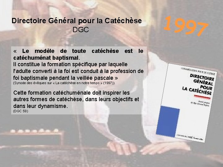 Directoire Général pour la Catéchèse DGC « Le modèle de toute catéchèse est le