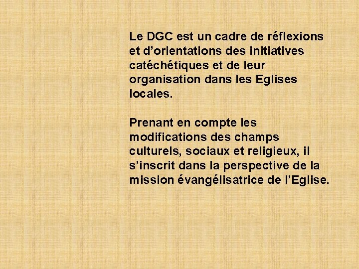 Le DGC est un cadre de réflexions et d’orientations des initiatives catéchétiques et de