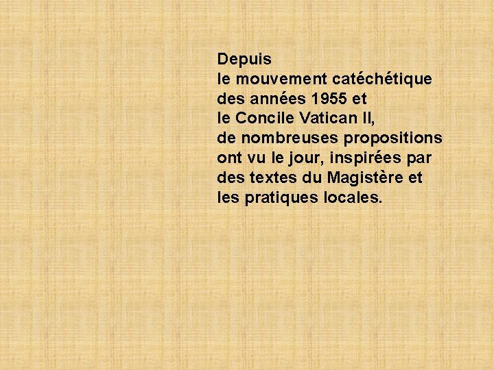 Depuis le mouvement catéchétique des années 1955 et le Concile Vatican II, de nombreuses