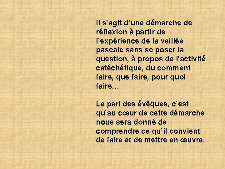 Il s’agit d’une démarche de réflexion à partir de l’expérience de la veillée pascale