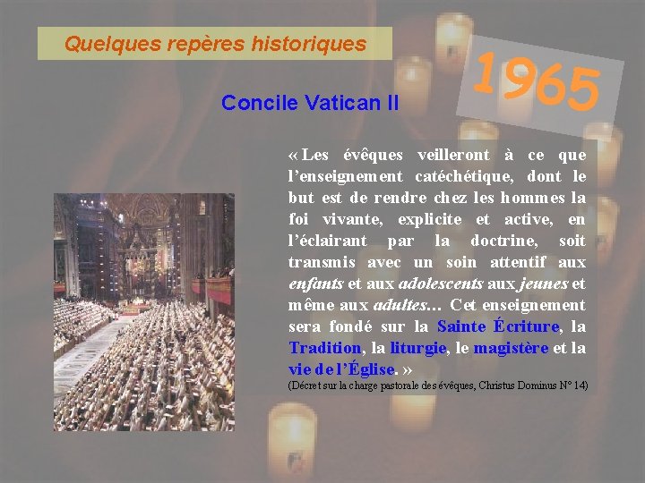 Quelques repères historiques Concile Vatican II 1965 « Les évêques veilleront à ce que