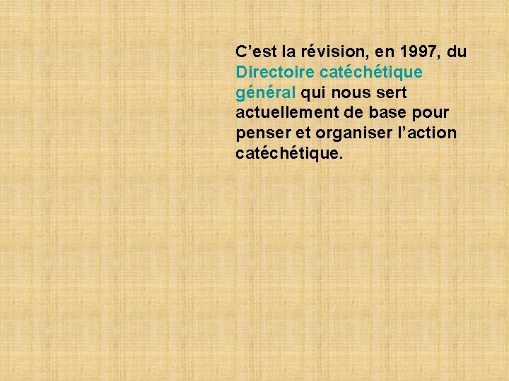 C’est la révision, en 1997, du Directoire catéchétique général qui nous sert actuellement de