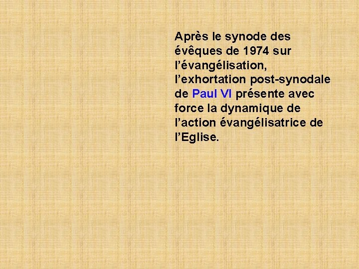 Après le synode des évêques de 1974 sur l’évangélisation, l’exhortation post-synodale de Paul VI