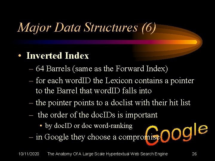 Major Data Structures (6) • Inverted Index – 64 Barrels (same as the Forward