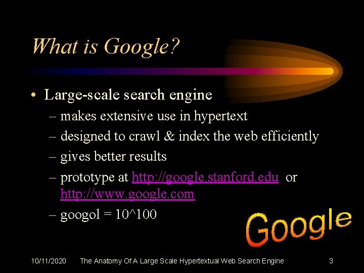 What is Google? • Large-scale search engine – makes extensive use in hypertext –