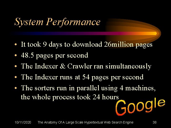 System Performance • • • It took 9 days to download 26 million pages
