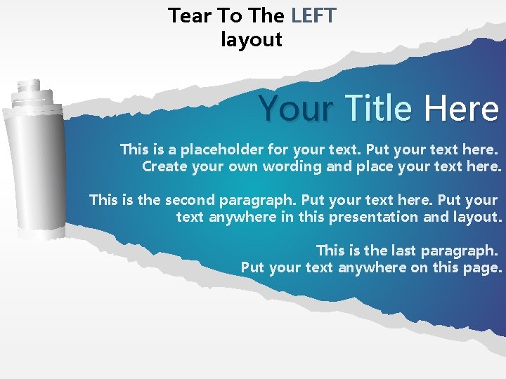 Tear To The LEFT layout Your Title Here This is a placeholder for your