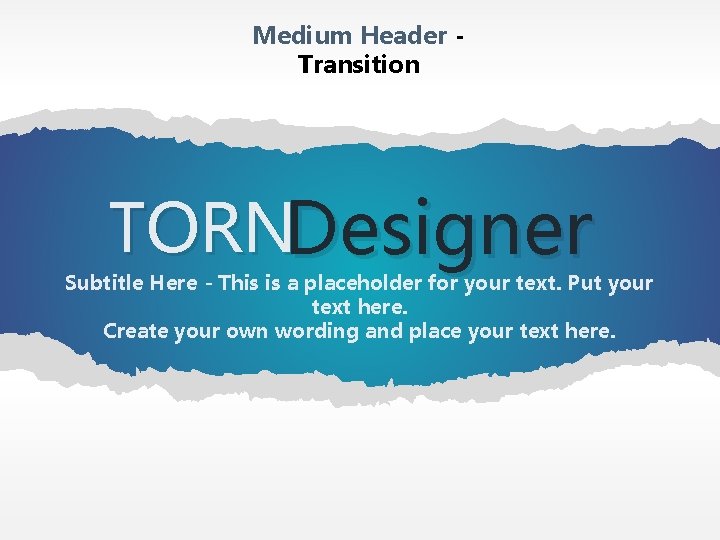 Medium Header Transition TORNDesigner Subtitle Here - This is a placeholder for your text.