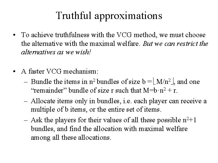 Truthful approximations • To achieve truthfulness with the VCG method, we must choose the