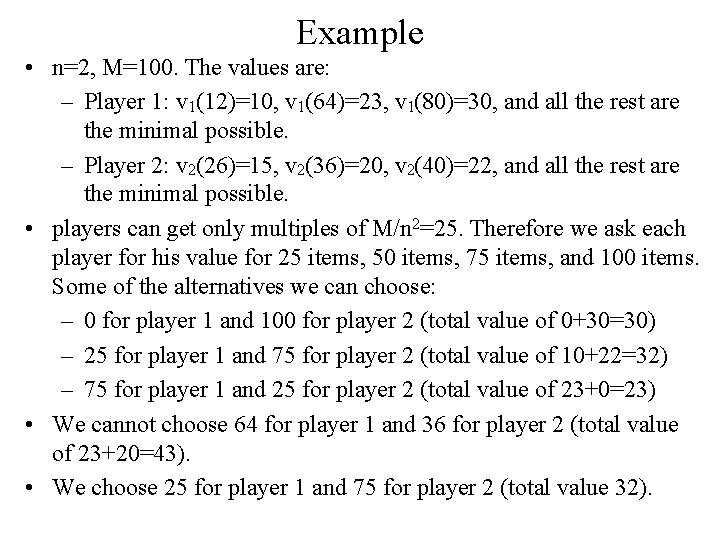 Example • n=2, M=100. The values are: – Player 1: v 1(12)=10, v 1(64)=23,