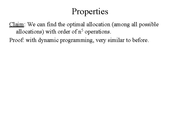 Properties Claim: We can find the optimal allocation (among all possible allocations) with order