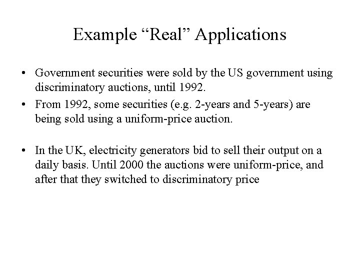 Example “Real” Applications • Government securities were sold by the US government using discriminatory