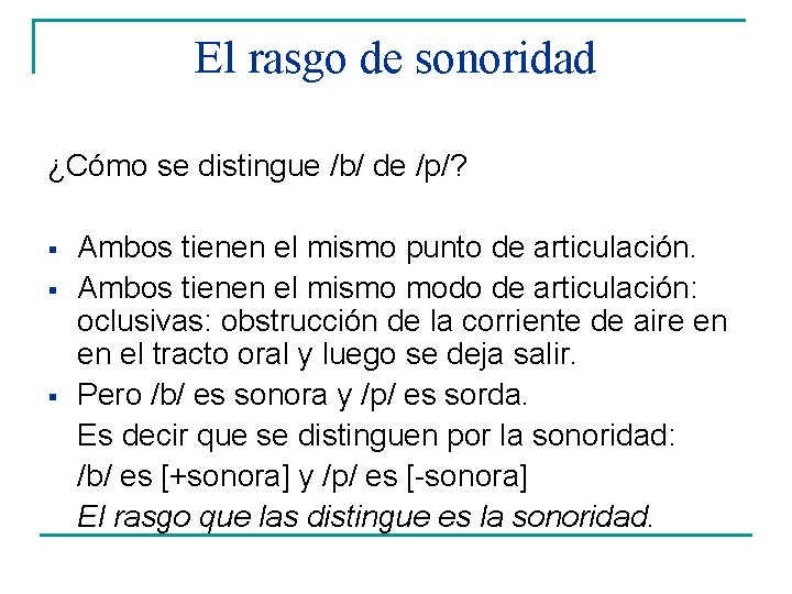 El rasgo de sonoridad ¿Cómo se distingue /b/ de /p/? § § § Ambos