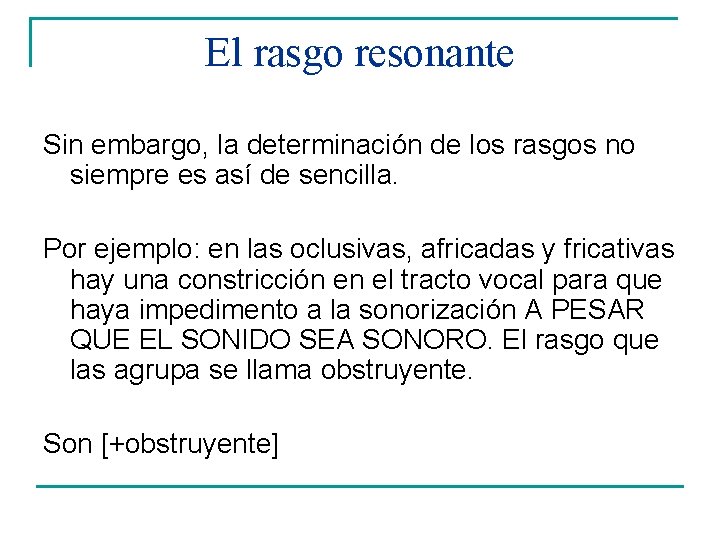 El rasgo resonante Sin embargo, la determinación de los rasgos no siempre es así