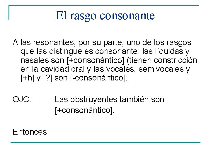 El rasgo consonante A las resonantes, por su parte, uno de los rasgos que
