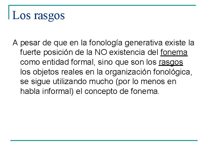 Los rasgos A pesar de que en la fonología generativa existe la fuerte posición