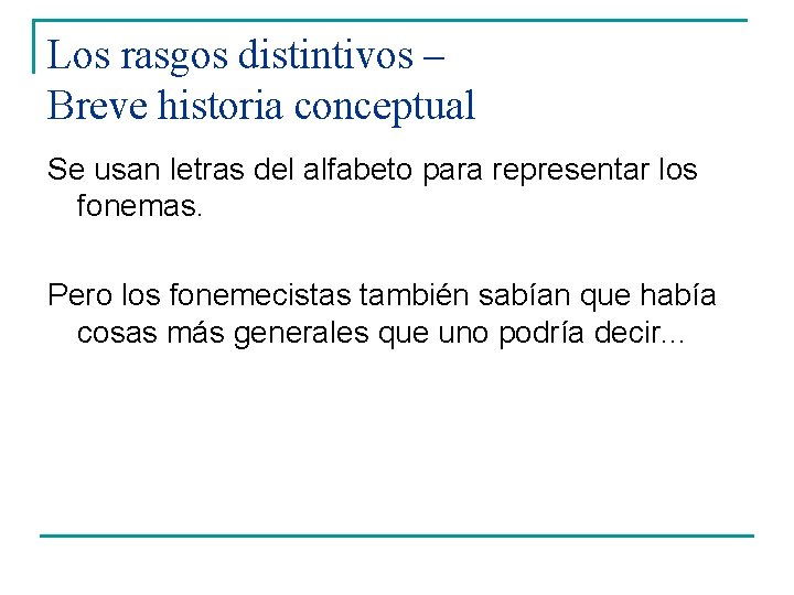 Los rasgos distintivos – Breve historia conceptual Se usan letras del alfabeto para representar