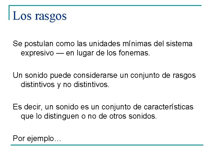 Los rasgos Se postulan como las unidades mínimas del sistema expresivo — en lugar