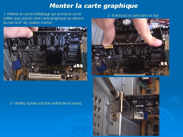 Monter la carte graphique 1 - Retirez le cache métallique qui se trouve sur