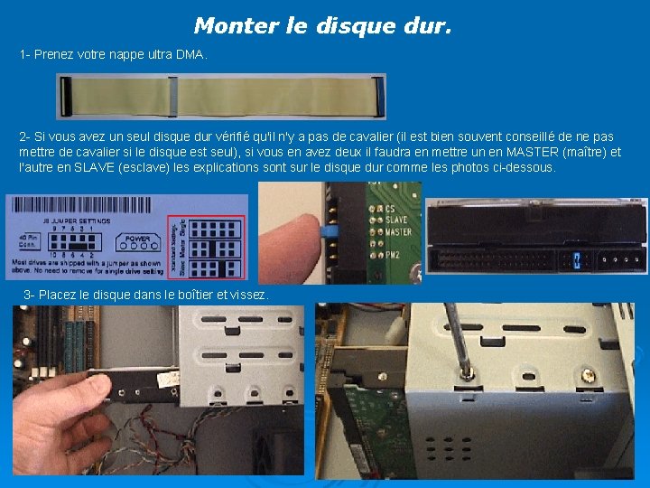 Monter le disque dur. 1 - Prenez votre nappe ultra DMA. 2 - Si