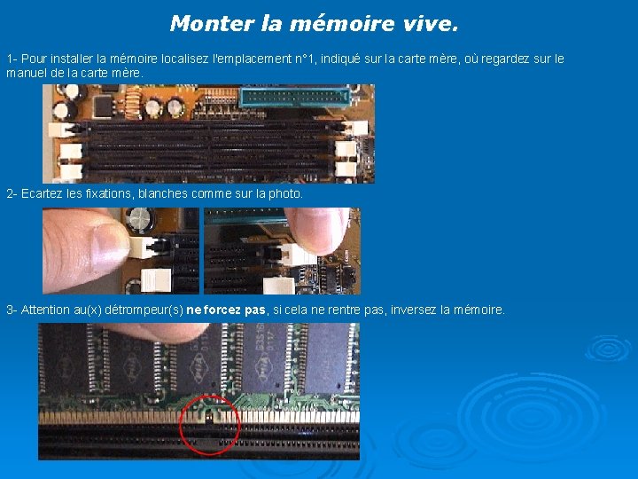 Monter la mémoire vive. 1 - Pour installer la mémoire localisez l'emplacement n° 1,
