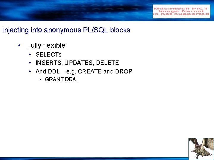 Injecting into anonymous PL/SQL blocks • Fully flexible • SELECTs • INSERTS, UPDATES, DELETE