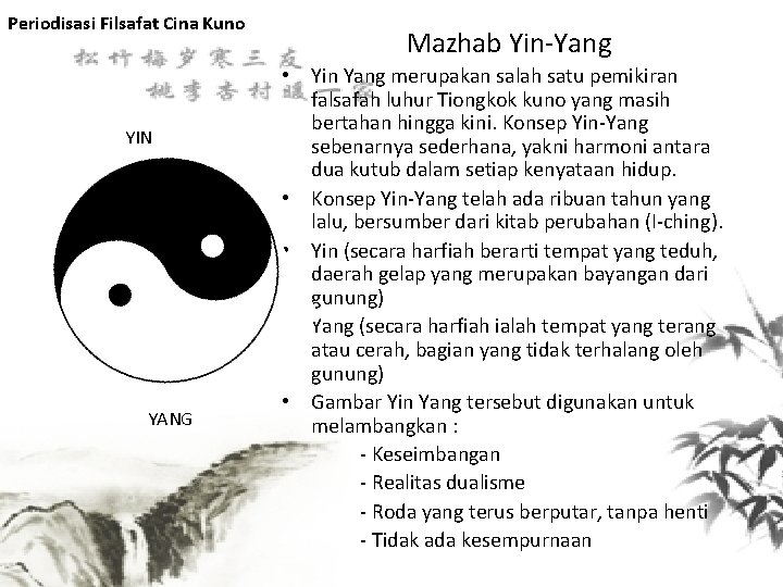 Periodisasi Filsafat Cina Kuno YIN YANG Mazhab Yin-Yang • Yin Yang merupakan salah satu