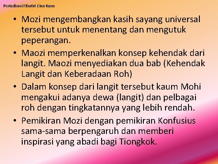 Periodisasi Filsafat Cina Kuno • Mozi mengembangkan kasih sayang universal tersebut untuk menentang dan