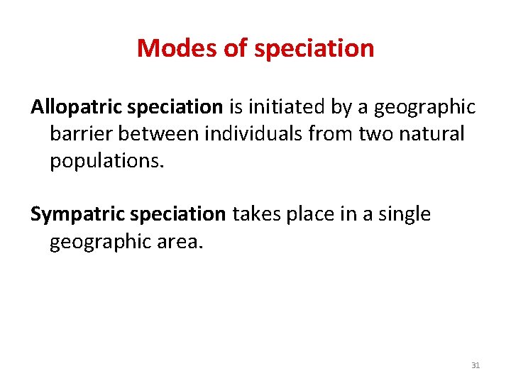 Modes of speciation Allopatric speciation is initiated by a geographic barrier between individuals from