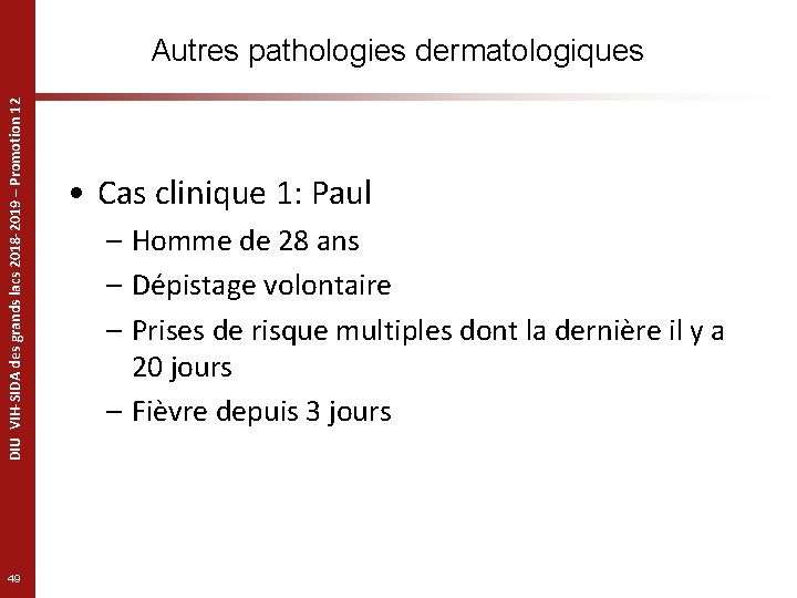 DIU VIH-SIDA des grands lacs 2018 -2019 – Promotion 12 Autres pathologies dermatologiques 49
