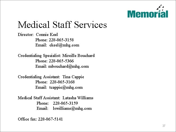 Medical Staff Services Director: Connie Keel Phone: 228 -865 -3158 Email: ckeel@mhg. com Credentialing