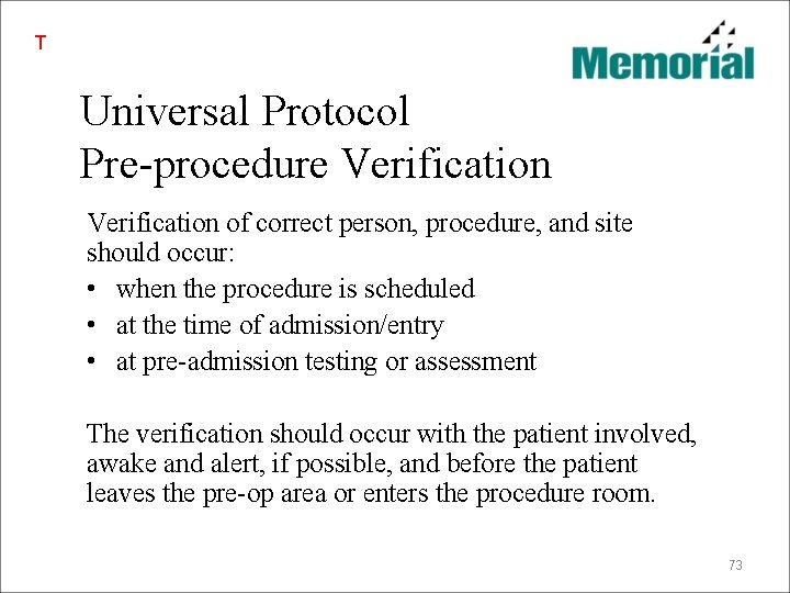 T Universal Protocol Pre-procedure Verification of correct person, procedure, and site should occur: •