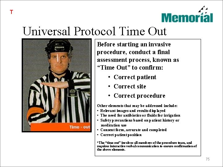 T Universal Protocol Time Out Before starting an invasive procedure, conduct a final assessment