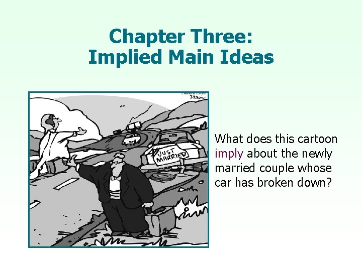 Chapter Three: Implied Main Ideas What does this cartoon imply about the newly married