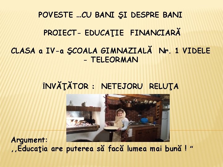 POVESTE …CU BANI ŞI DESPRE BANI PROIECT- EDUCAŢIE FINANCIARĂ CLASA a IV-a ŞCOALA GIMNAZIALĂ