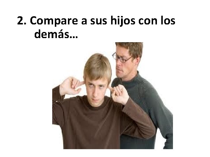 2. Compare a sus hijos con los demás… 