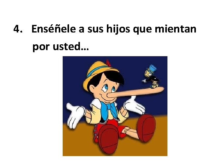 4. Enséñele a sus hijos que mientan por usted… 