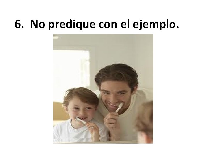 6. No predique con el ejemplo. 