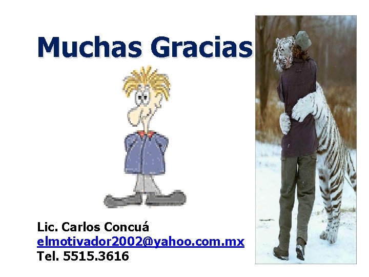Muchas Gracias Lic. Carlos Concuá elmotivador 2002@yahoo. com. mx Tel. 5515. 3616 