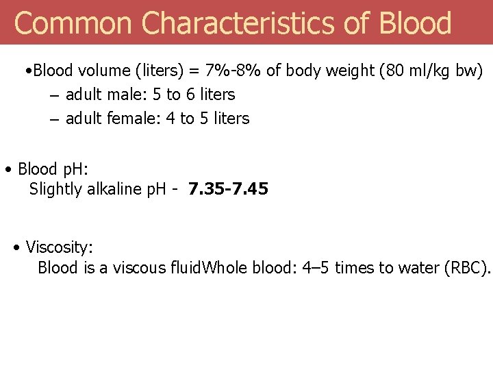  Common Characteristics of Blood • Blood volume (liters) = 7%-8% of body weight