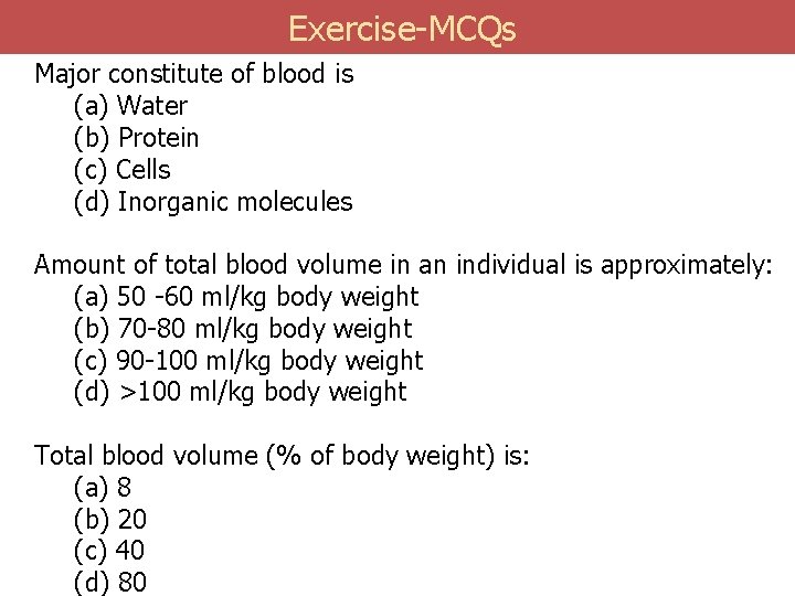  Exercise-MCQs Major constitute of blood is (a) Water (b) Protein (c) Cells (d)